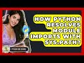 How Python Resolves Module Imports With Sys.path? - Python Code School