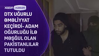 DTX uğurlu əməliyyat keçirdi- Adam oğurluğu ilə məşğul olan pakistanlılar TUTULDU