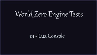 World_Zero Engine - Lua Console Test 01