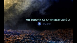 Mit tudunk jelenleg az Antikrisztusról?