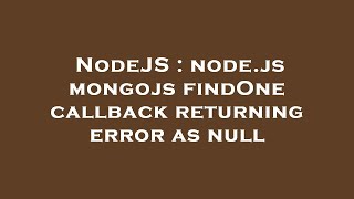 NodeJS : node.js mongojs findOne callback returning error as null