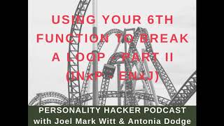 Using Your 6th Function To Break A Loop – Part 2 (INFP - INTP – ENFJ - ENTJ)