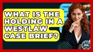 What Is The Holding In A Westlaw Case Brief? - Law School Prep Hub