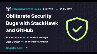 StackHawk Office Hours: Obliterate Security Bugs with StackHawk and Github