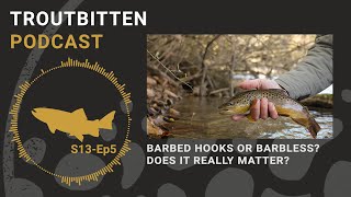 Barbed Hooks or Barbless -- The Troutbitten Podcast -- S13, Ep5