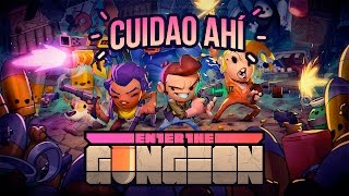 Cuidao Ahí... Enter the Gungeon