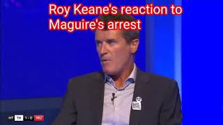 Sky sport- Roy Keane reacts to Harry Maguire's arrest