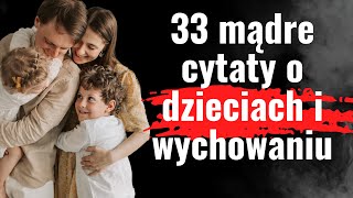 33 Najpiękniejsze, inspirujące i mądre cytaty o dzieciach i wychowaniu. “Zabawa jest…”