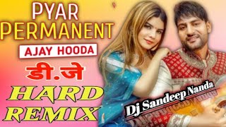 Pyar Permanent  Dj Remix Song || Ajay Hooda  Pyar Permanent Ho Gaya Dj Remix Song Haryanvi 2022