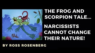 The Scorpion & Frog.  Narcissists Won't and Can't Change.  It's Ther Nature