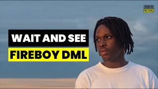 Fireboy DML - Wait and See (Lyrics)