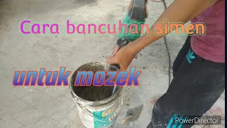 Cara bancuhan simen untuk mozek/ teknik bancuhan simen/Cara bancuh simen