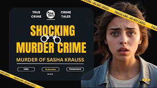 The Shocking Murder of Sasha Krauss #truecrimetales #crime #JusticeServed