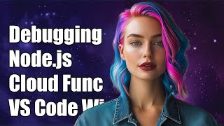 Debugging Node.js Google Cloud Functions Locally with VS Code on Windows 10
