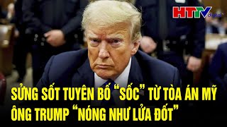 Điểm nóng quốc tế 15/2: Sửng sốt tuyên bố “sốc” từ tòa án Mỹ, ông Trump “nóng như lửa đốt”