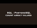 SQL : PostgreSQL count array values