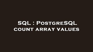 SQL : PostgreSQL count array values