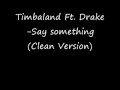 timbaland ft. drake say something clean version