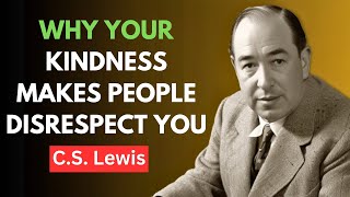 C.S. Lewis | WHY YOUR KINDNESS MAKES PEOPLE DISRESPECT YOU | C.S. Lewis Discover