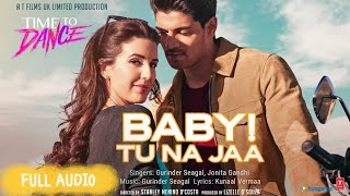 Baby Tu Na Jaa ( Full AUDIO Song ) Gurinder Seagal ,Jonita Gandhi | Time To Dance Sooraj ,Isabelle