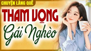 [Nhân Quả Ở Đời] Tham Vọng Gái Nghèo - Chuyện Làng Quê Xưa Dễ Ngủ