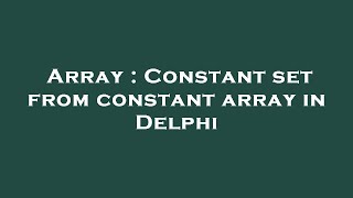 Array : Constant set from constant array in Delphi