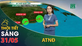 Thời tiết hôm nay 31/05:  ATNĐ trên Biển Đông di chuyển theo hướng Bắc, gây ra thời tiết xấu| VTC14