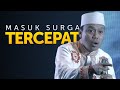 Inilah Orang Yang Paling Cepat Masuk Surga - Ustadz Das'ad Latif