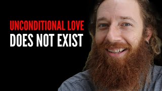 UNCONDITIONAL LOVE DOES NOT EXIST