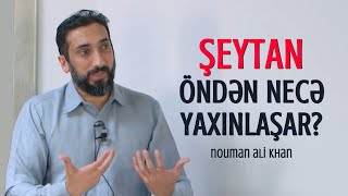 ŞEYTANIN ÖNDƏN YAXINLAŞMASI - (Şeytanın insana yaxınlaşması) - Nouman Ali Khan (azerbaycanca)