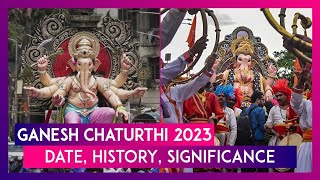 Ganesh Chaturthi 2023: Date, History, Significance Of Festival Celebrating The Birth Of Lord Ganesha