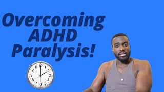 How To Overcome ADHD Paralysis/Executive Dysfunction