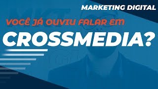 JÁ OUVIU FALAR EM CROSSMEDIA?