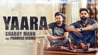 1 YAARA Full Audio Song Sharry Mann    Parmish Verma    New Punjabi Songs   YouTube