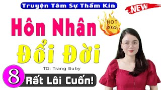 [Tập 8] Hôn Nhân Đổi Đời - Truyện đời thực tế Việt Nam 2023 - MC Thu Huệ kể rất lôi cuốn