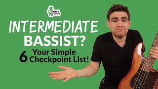 Are you an intermediate bassist? Your Simple 6 Point Checklist