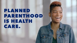 Planned Parenthood Is Health Care | Planned Parenthood Video