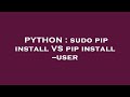 PYTHON : sudo pip install VS pip install --user