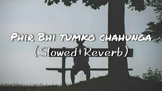 Phir Bhi Tumko Chahunga [slowed+reverb] | Lofi Song | Arijit Singh | Lofi Mix | BS Here ! #song
