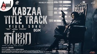 Kabzaa | Title Track BGM | Video Song | Upendra | Sudeepa | Shriya Saran | R.Chandru | Ravi Basrur|