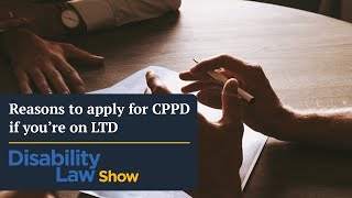3 Reasons individuals on LTD should apply for CPPD - Disability Law Show: S3 E12