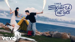 Luke D - Khắp Cả Thế Giới (Official Music Video)
