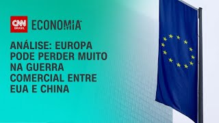 Análise: Europa pode perder muito na guerra comercial entre EUA e China | BASTIDORES CNN