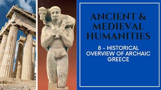 Ancient & Medieval Humanities - 08 - Historical Overview of Archaic Greece