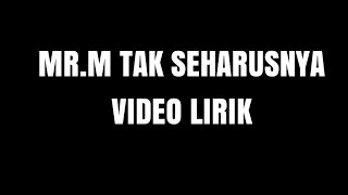 MR.M - Tak Seharusnya || video lirik by kiki kendari