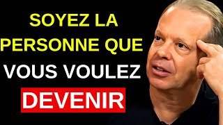 AGISSEZ COMME LA PERSONNE QUE VOUS VOULEZ DEVENIR - MOTIVATION JOE DISPENZA