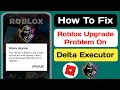 Delta Executor | How To Fix Roblox Upgrade Error ( Update 2024 )