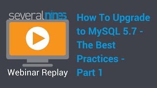 Webinar replay: How To Upgrade to MySQL 5.7 - The Best Practices - part 1