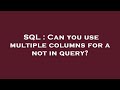 SQL : Can you use multiple columns for a not in query?