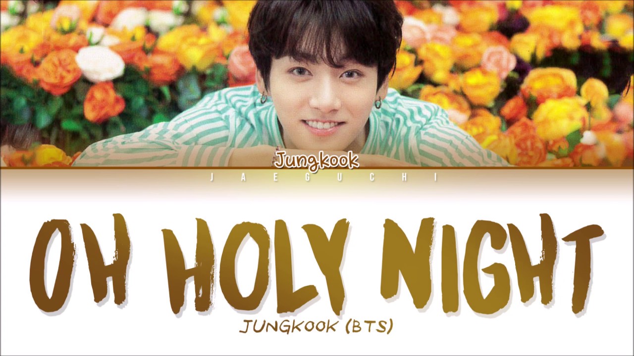 BTS JUNGKOOK - OH HOLY NIGHT (Lyrics Eng/Rom/Han)’ BTS JUNGKOOK - OH HOLY NIGHT (Lyrics Eng/Rom/Han)